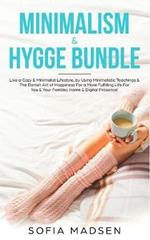 Minimalism & Hygge Bundle: Live a Cozy & Minimalist Lifestyle, by Using Minimalistic Teachings & The Danish Art of Happiness For a More Fulfilling Life For You & Your Families Home & Digital Presence!