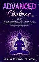 Advanced Chakras: The Ultimate Beginners Guide to Balance Chakras, Improve Your Healing Power of Chakra Meditation to Radiate Positive Energy, Third Eye Awakening and of the Mind and Mindfulness of Body.