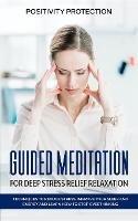 Guided Meditation for Deep Stress Relief Relaxation: Techniques to Reduce Stress, Improve your Sleep and Energy and Learn How to Stop Overthinking