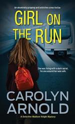 Girl on the Run: An absolutely gripping and addictive crime thriller