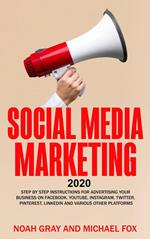 Social Media Marketing 2020: Step by Step Instructions For Advertising Your Business on Facebook, Youtube, Instagram, Twitter, Pinterest, Linkedin and Various Other Platforms [2nd Edition]