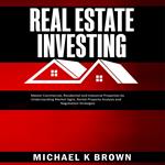 Real Estate Investing: Master Commercial, Residential and Industrial Properties by Understanding Market Signs, Rental Property Analysis and Negotiation Strategies