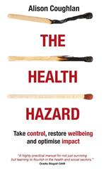 The Health Hazard: Take Control, Restore Wellbeing and Optimise Impact