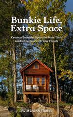 Bunkie Life, Extra Space: Create a Beautiful Space for More Time and Connection with Your Family