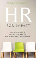 HR for Impact: Practical Steps for HR Leaders to Build Influence and Thrive