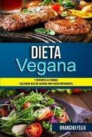 Dieta Vegana: Y Disfrutar Las Comidas (Deliciosas Recetas Veganas Para Hacer Rapidamente)