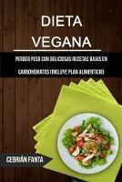 Dieta Vegana: Perder Peso Con Deliciosas Recetas Bajas En Carbohidratos (Incluye Plan Alimenticio)