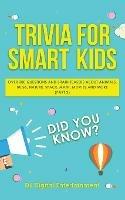 Trivia for Smart Kids: Over 300 Questions About Animals, Bugs, Nature, Space, Math, Movies and So Much More (Part 2)