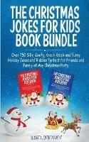 The Christmas Jokes for Kids Book Bundle: Over 750 Silly, Goofy, Knock Knock and Funny Holiday Jokes and Riddles Perfect for Friends and Family at Any Christmas Party