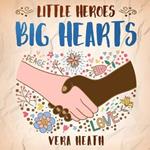 Little Heroes, Big Hearts: An Anti-Racist Children's Story Book About Racism, Inequality, and Learning How To Respect Diversity and Differences