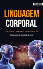 Linguagem Corporal: Guia ilustrado para entender a comunicacao nao verbal (Dominando a arte da comunicacao nao-verbal)
