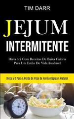 Jejum Intermitente: Dieta 5:2 com receitas de baixa caloria para um estilo de vida saudavel (Dieta 5:2 para a perda de peso de forma rapida e natural)