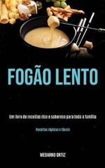 Fogao lento: Um livro de receitas rico e saboroso para toda a familia (Receitas rapidas e faceis)