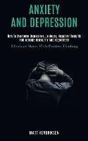 Anxiety and Depression: How to Overcome Depression, Jealousy, Negative Thoughts and Manage Insecurity and Attachment (Eliminate Stress With Positive Thinking)