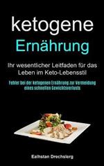 Ketogene Ernahrung: Ihr Wesentlicher Leitfaden Fur Das Leben Im Keto-lebensstil (Fehler Bei Der Ketogenen Ernahrung Zur Vermeidung Eines Schnellen Gewichtsverlusts)