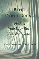 Bend, Don't Break: Finding Your Way Back To Abundance