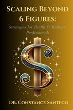 Scaling Beyond 6 Figures: Strategies for Health & Wellness Professionals