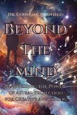 Beyond the Mind: Harnessing the Power of Astral Projection for Creative Awakening: Harnessing the Power of Astral Projection for Creative Awakening