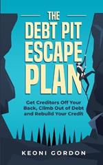 The Debt Pit Escape Plan: Get Creditors Off Your Back, Climb Out of Debt and Rebuild Your Credit