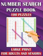 Number Search Puzzle Book: 100 Puzzles Large Print for Adults and Seniors