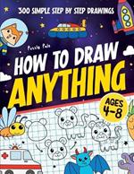 How To Draw Anything: 300 Step By Step Drawings For Kids Ages 4 to 8