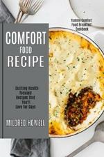 Comfort Food Recipe: Exciting Health-focused Recipes That You'll Love for Days (Yummy Comfort Food Breakfast Cookbook)