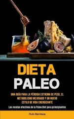 Dieta Paleo: Una guia para la perdida extrema de peso, el metabolismo mejorado y un nuevo estilo de vida energizante (Las recetas efectivas de la Paleo Diet para principiantes)