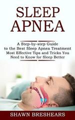 Sleep Apnea: A Step-by-step Guide to the Best Sleep Apnea Treatment (Most Effective Tips and Tricks You Need to Know for Sleep Better)