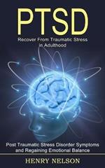 Ptsd: Recover From Traumatic Stress in Adulthood (Post Traumatic Stress Disorder Symptoms and Regaining Emotional Balance)