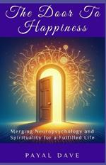 The Door to Happiness: Merging Neuropsychology and Spirituality for a Fulfilled Life