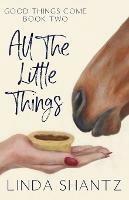 All The Little Things: Good Things Come Book 2