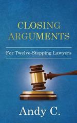 Closing Arguments: For Twelve-Stepping Lawyers