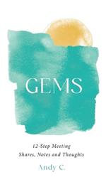 Gems: 12-Step Meeting Shares, Notes and Thoughts