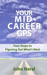 Your Mid-Career GPS: Four Steps to Figuring Out What's Next