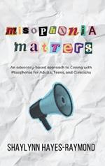 Misophonia Matters: An Advocacy-Based Approach to Coping with Misophonia for Adults, Teens, and Clinicians