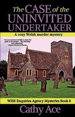 The Case of the Uninvited Undertaker: A WISE Enquiries Agency cozy Welsh murder mystery