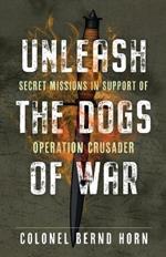 Unleash the Dogs of War: Secret Missions in Support of Operation Crusader