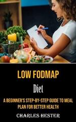 Low Fodmap Diet: A Beginner's Step-by-step Guide to Meal Plan for Better Health