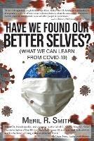 Have We Found Our Better Selves?: (What We Can Learn from Covid-19)