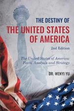 The Destiny of The United States of America 2nd Edition: The United States of America: Facts, Analysis and Strategy