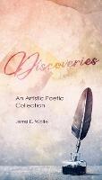 Discoveries: An Artistic Poetic Collection