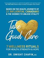 Take Good Care: 7 Wellness Rituals for Health, Strength & Hope