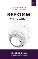 Reform Your Mind: The Philosophy of Herman Dooyeweerd