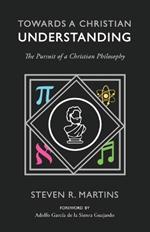 Towards a Christian Understanding: The Pursuit of a Christian Philosophy