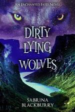 Dirty Lying Wolves: An Enchanted Fates Novel