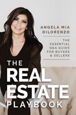 The Real Estate Playbook: The Essential Q&A Guide For Buyers and Sellers