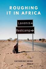 Roughing it in Africa (Novel Edition): Roots, Roads, and Revelations
