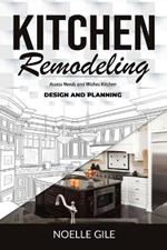 Kitchen Remodeling: Assess Needs and Wishes Kitchen Design and Planning