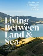 Living Between Land & Sea: The bays of Whakaraupo Lyttelton Harbour