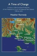 A Time of Change: A History of the Southland Presbytery of the Presbyterian Church of Aotearoa New Zealand 1990 to 2010